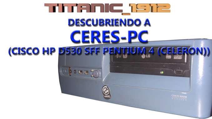 PCVENTURA DESCUBRIENDO A CERES-PC CISCO HP D530 SFF (PENTIUM 4 CELERON)